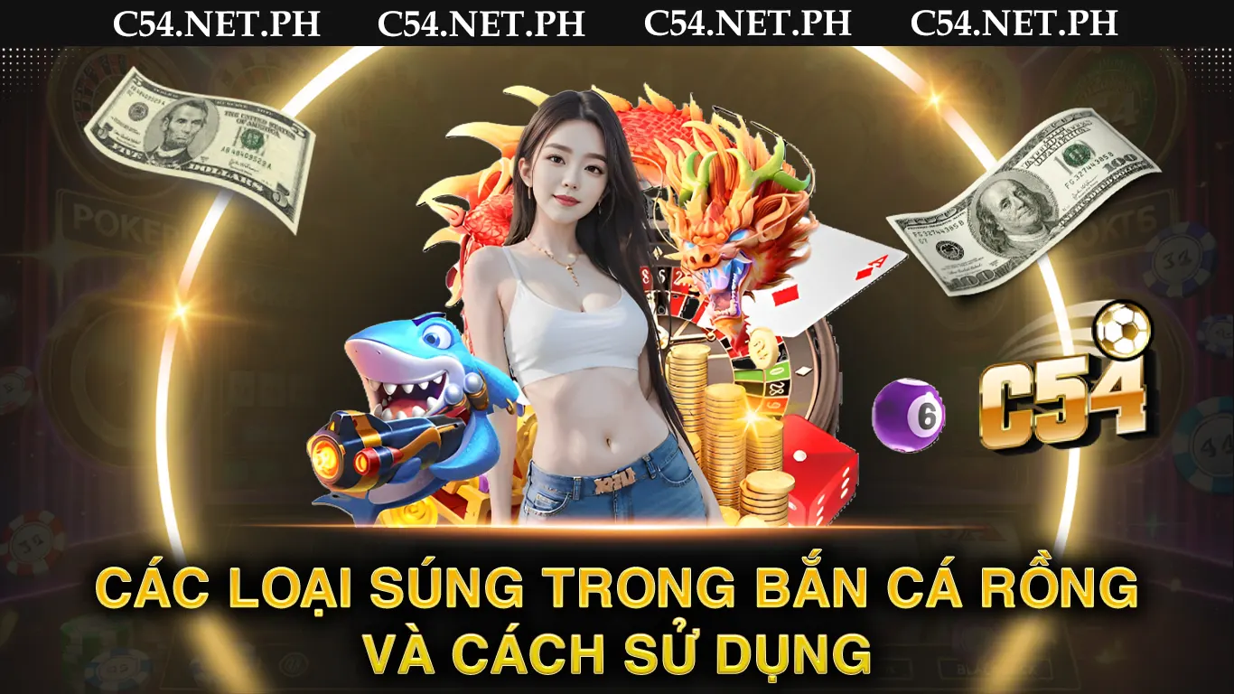 Các loại súng trong bắn cá rồng và cách sử dụng